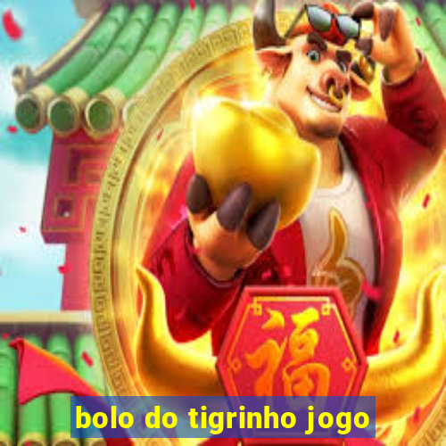 bolo do tigrinho jogo